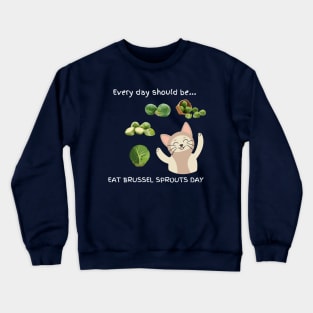 Every day should be 'Eat Brussel Sprouts Day' Crewneck Sweatshirt